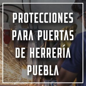 protecciones para puertas de herrería Puebla a los mejores precios
