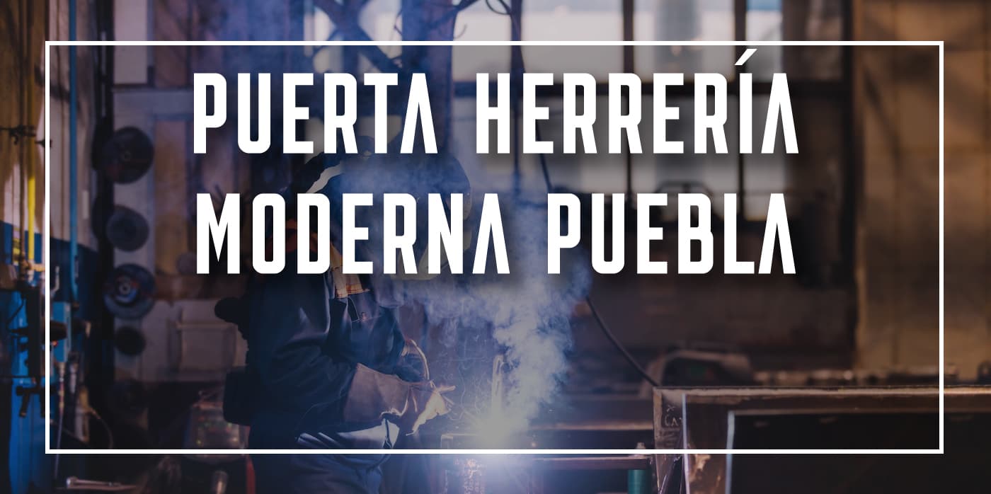 puerta herrería moderna Puebla