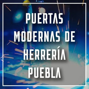 puertas modernas de herrería Puebla a los mejores precios