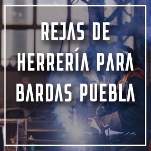 rejas de herrería para bardas Puebla a los mejores precios